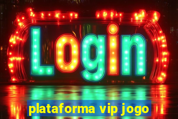 plataforma vip jogo